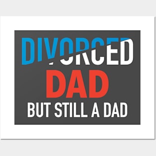 Divorced Dad - But Still A Dad Posters and Art